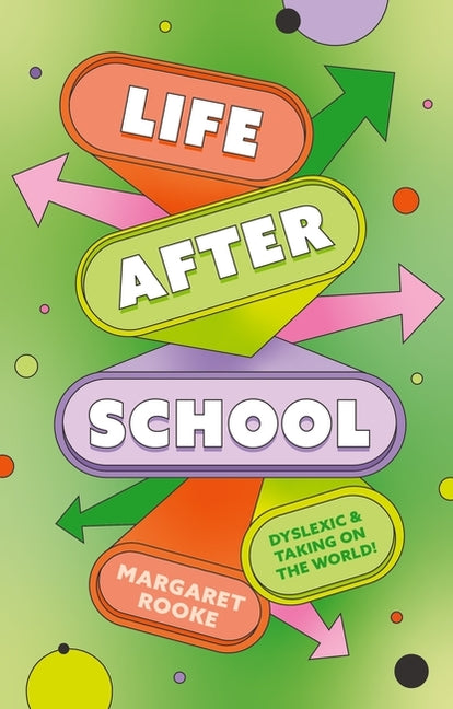 Book cover for Life After School: Dyslexic and Taking on the World