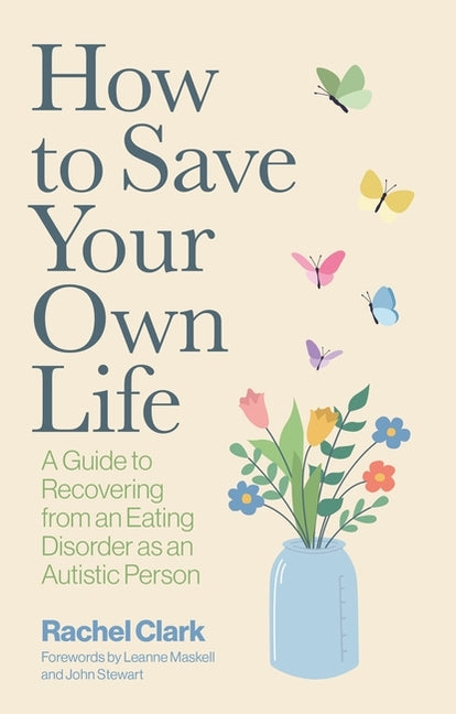 Book cover for How to Save Your Own Life: A Guide to Recovering from an Eating Disorder as an Autistic Person