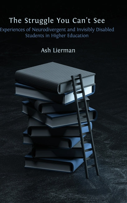 Book cover for Struggle You Can't See: Experiences of Neurodivergent and Invisibly Disabled Students in Higher Education
