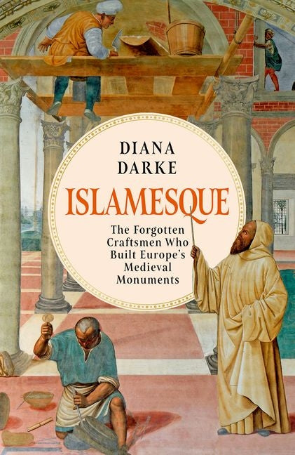 Book cover for Islamesque: The Forgotten Craftsmen Who Built Europe's Medieval Monuments