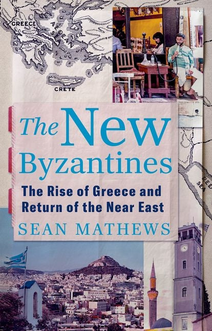 Book cover for New Byzantines: The Rise of Greece and Return of the Near East