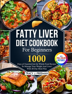 Book cover for Fatty Liver Diet Cookbook For Beginners: 1000 days of Essential low-fat Whole-Food Recipes To Manage Your Weight And Liver With 28-Day Meal Plan With
