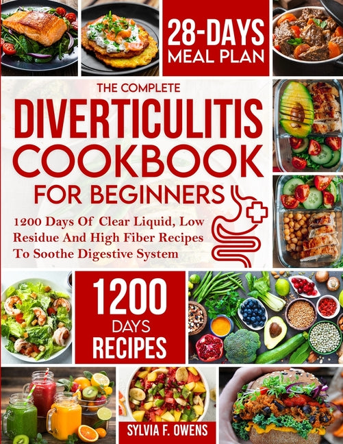 Book cover for Complete Diverticulitis Cookbook For Beginners: 1200 Days Of Clear Liquid, Low Residue And High Fiber Recipes To Soothe Digestive System With 28-Day M