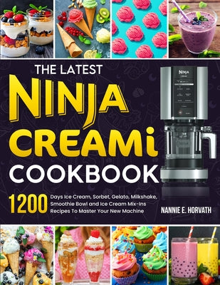 Book cover for The Latest Ninja Creami Cookbook: 1200 Days Ice Cream, Sorbet, Gelato, Milkshake, Smoothie Bowl and Ice Cream Mix-Ins Recipes To Master Your New Machi