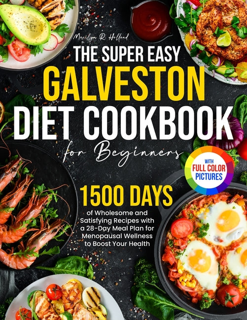 Book cover for Super Easy Galveston Diet Cookbook for Beginners: 1500 Days of Wholesome and Satisfying Recipes with a 28-Day Meal Plan for Menopausal Wellness to Boo