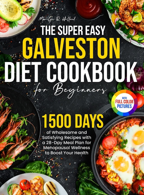 Book cover for Super Easy Galveston Diet Cookbook for Beginners: 1500 Days of Wholesome and Satisfying Recipes with a 28-Day Meal Plan for Menopausal Wellness to Boo
