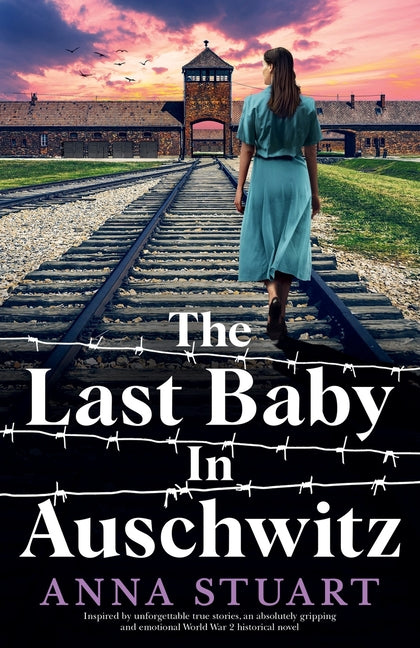 Book cover for Last Baby in Auschwitz: Inspired by unforgettable true stories, an absolutely gripping and emotional World War 2 historical novel