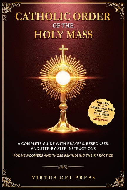 Book cover for Catholic Order of the Holy Mass: A Complete Guide with Prayers, Responses, and Step-by-Step Instructions for Newcomers and Those Rekindling their Prac