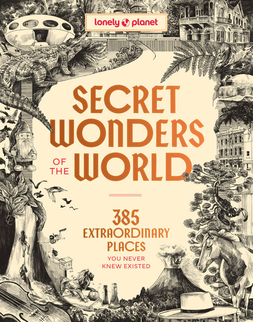 Book cover for Lonely Planet Secret Wonders of the World: 385 Extraordinary Places You Never Knew Existed