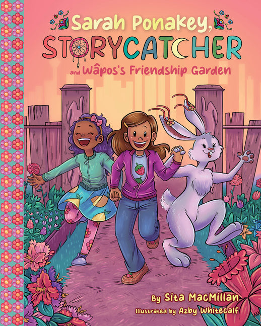 Book cover for Sarah Ponakey, Storycatcher, and Wâpos's Friendship Garden
