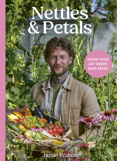 Book cover for Nettles and Petals: Grow Food. Eat Weeds. Save Seeds.