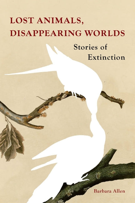 Book cover for Lost Animals, Disappearing Worlds: Stories of Extinction
