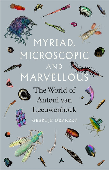 Book cover for Myriad, Microscopic and Marvellous: The World of Antoni Van Leeuwenhoek
