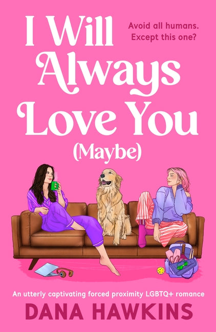 Book cover for I Will Always Love You (Maybe): An Utterly Captivating Forced Proximity LGBTQ+ Romance