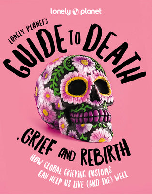 Book cover for Lonely Planet's Guide to Death, Grief and Rebirth 1