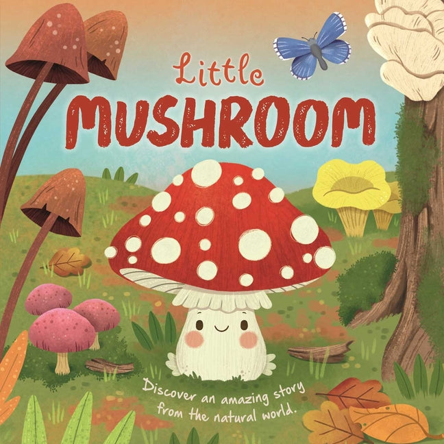 Book cover for Nature Stories: Little Mushroom-Discover an Amazing Story from the Natural World: Padded Board Book