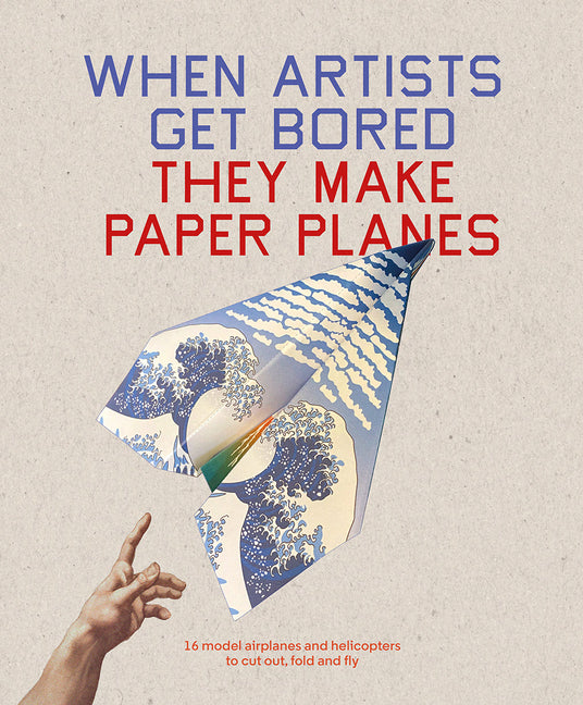 Book cover for When Artists Get Bored... They Make Paper Planes