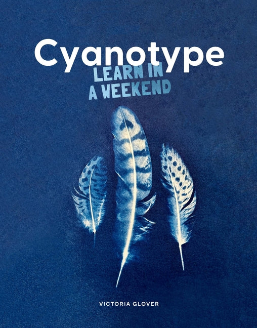 Book cover for Cyanotype: Learn in a Weekend