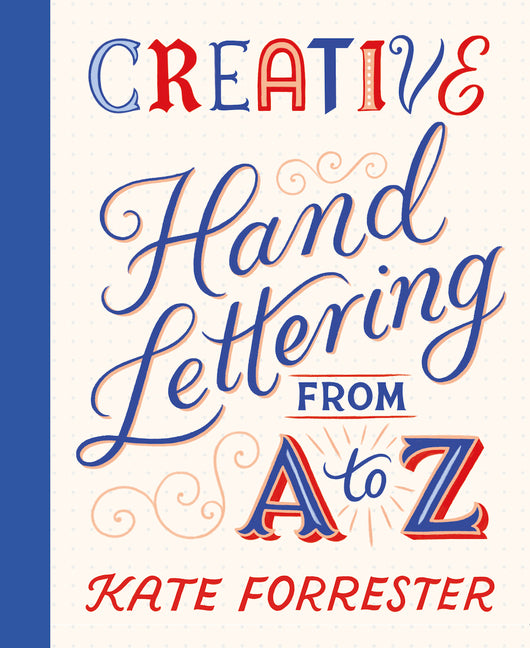 Book cover for Creative Hand Lettering from A to Z: Make Every Letter Beautiful with 26 Complete and Colorful Alphabets