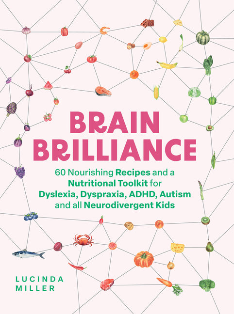 Book cover for Brain Brilliance: 60 Nourishing Recipes and a Nutritional Toolkit for Dyslexia, Dyspraxia, Adhd, Autism and All Neurodivergent Kids