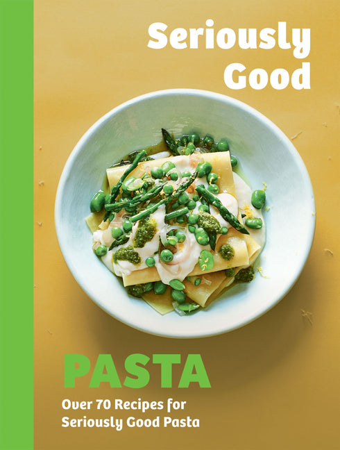 Book cover for Seriously Good Pasta: Over 70 Recipes for Seriously Good Pasta