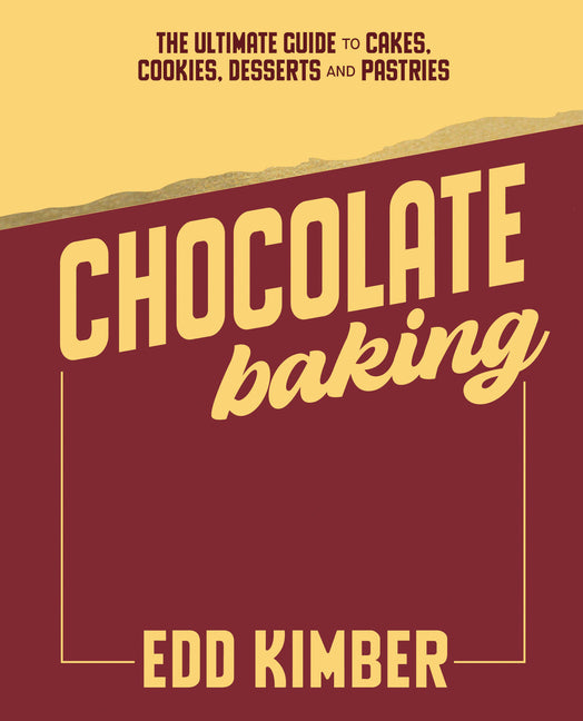 Book cover for Chocolate Baking: The Ultimate Guide to Cakes, Cookies, Desserts & Pastries