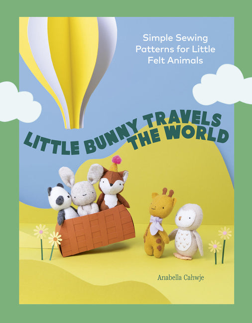Book cover for Little Bunny Travels the World: Simple Sewing Patterns for Little Felt Animals