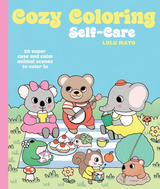 Book cover for Cozy Coloring: Self-Care: 50 Super Cute and Calm Animal Scenes to Color in