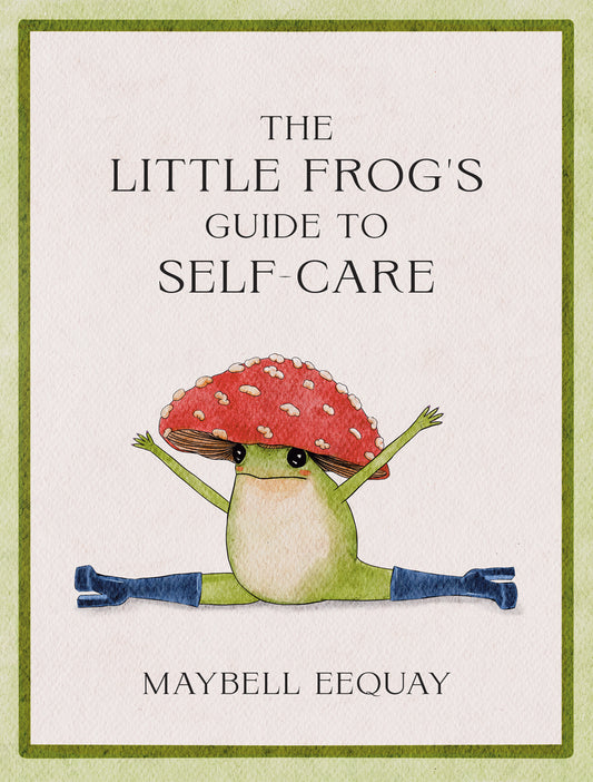 Book cover for The Little Frog's Guide to Self-Care: Affirmations, Self-Love and Life Lessons According to the Internet's Beloved Mushroom Frog