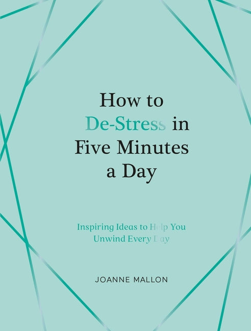 Book cover for How to De-Stress in Five Minutes a Day: Inspiring Ideas to Help You Unwind Every Day
