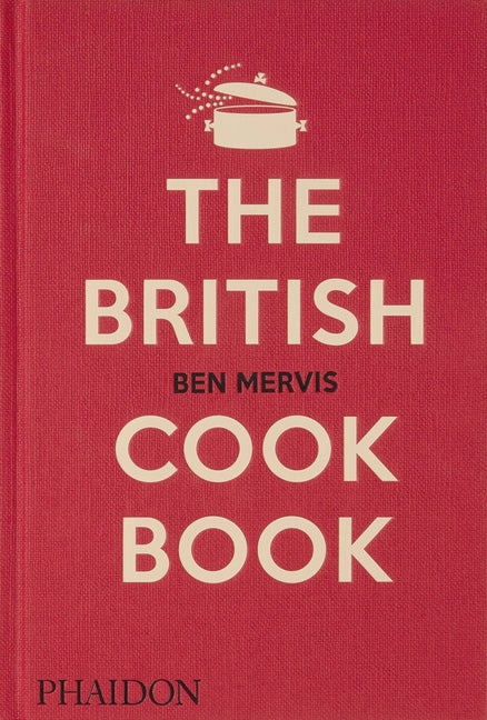 Book cover for The British Cookbook: Authentic Home Cooking Recipes from England, Wales, Scotland, and Northern Ireland