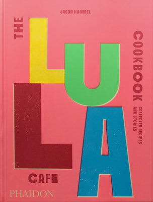 Book cover for The Lula Cafe Cookbook: Collected Recipes and Stories