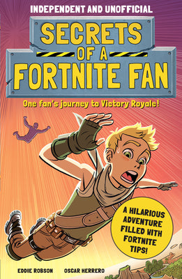 Book cover for Secrets of a Fortnite Fan (Independent & Unofficial): The Fact-Packed, Fun-Filled Unofficial Fortnite Adventure!