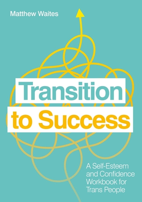 Book cover for Transition to Success: A Self-Esteem and Confidence Workbook for Trans People