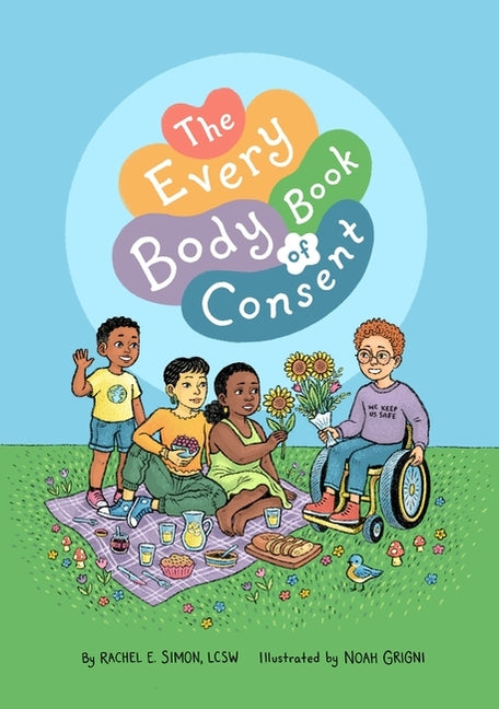 Book cover for Every Body Book of Consent: An Lgbtqia-Inclusive Guide to Respecting Boundaries, Bodies, and Beyond