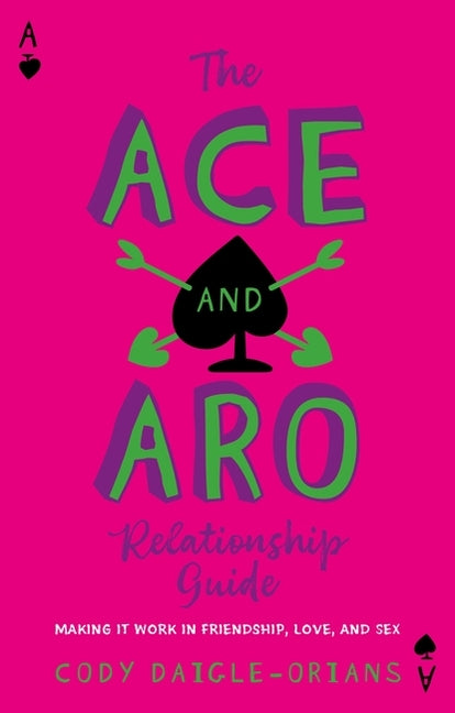 Book cover for Ace and Aro Relationship Guide: Making It Work in Friendship, Love, and Sex