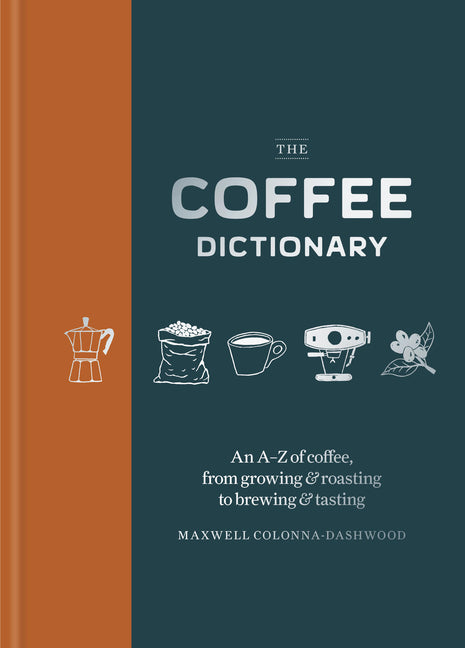 Book cover for Coffee Dictionary: An A-Z of Coffee, from Growing & Roasting to Brewing & Tasting