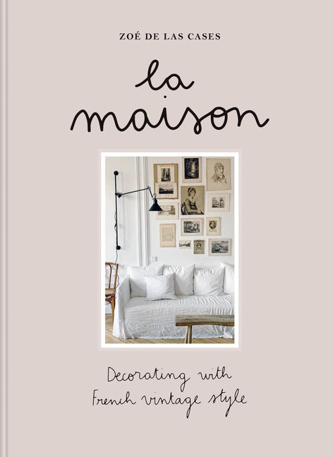 Book cover for Zoé de Las Cases La Maison: Decorating with French Vintage Style