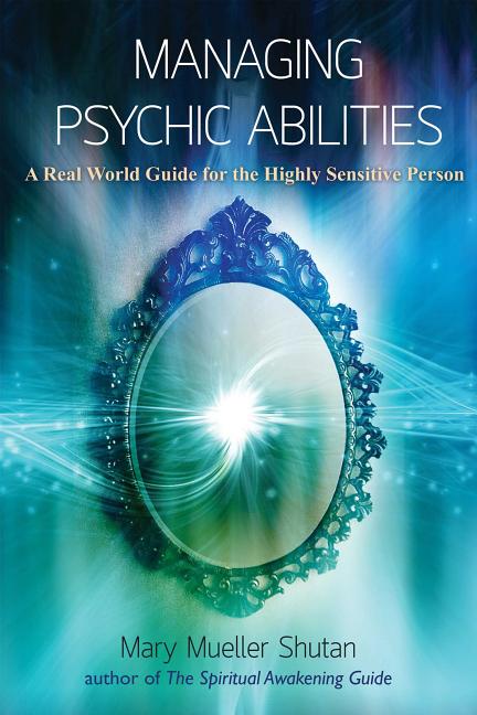 Book cover for Managing Psychic Abilities: A Real World Guide for the Highly Sensitive Person