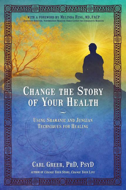 Book cover for Change the Story of Your Health: Using Shamanic and Jungian Techniques for Healing