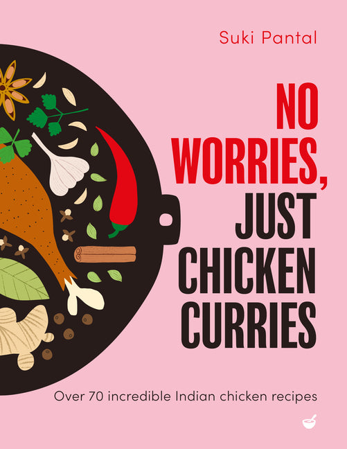 Book cover for No Worries, Just Chicken Curries: Over 70 Incredible Indian Chicken Recipes