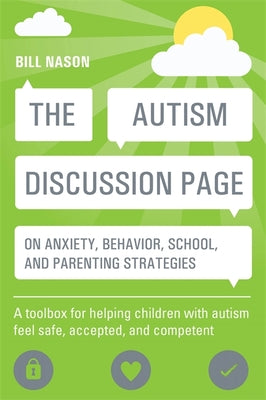 Book cover for The Autism Discussion Page on Anxiety, Behavior, School, and Parenting Strategies: A Toolbox for Helping Children with Autism Feel Safe, Accepted, and