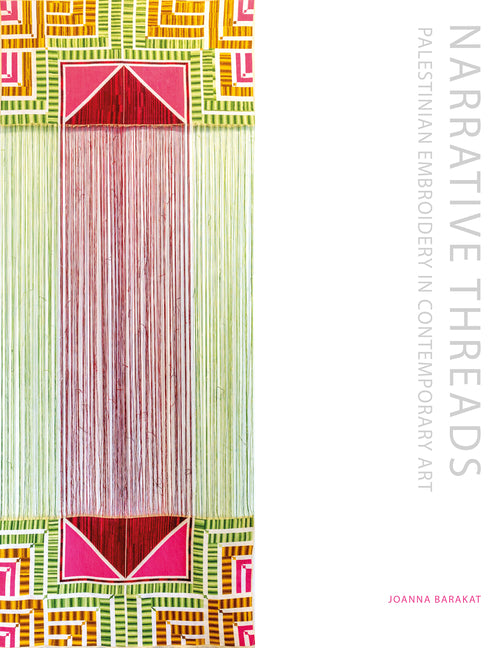 Book cover for Narrative Threads: Palestinian Embroidery in Contemporary Art
