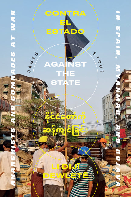 Book cover for Against the State: Anarchists and Comrades at War in Spain, Myanmar, and Rojava