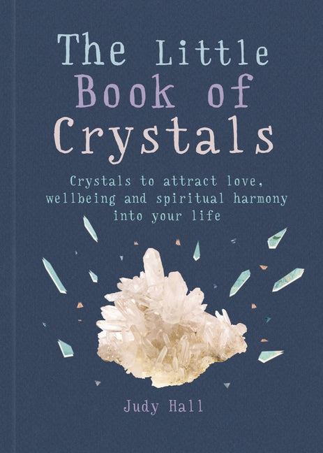 Book cover for The Little Book of Crystals: Crystals to Attract Love, Wellbeing and Spiritual Harmony Into Your Life