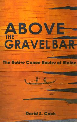 Book cover for Above the Gravel Bar: The Native Canoe Routes of Maine