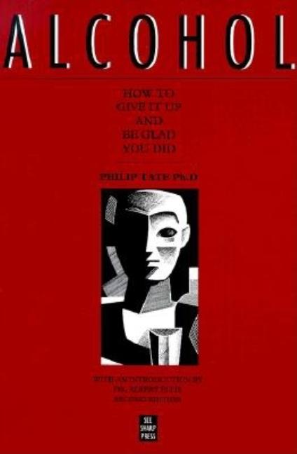 Book cover for Alcohol: How to Give It Up and Be Glad You Did (Second Edition, Second)