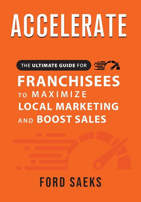 Book cover for ACCELERATE The Ultimate Guide for FRANCHISEES to Maximize Local Marketing and Boost Sales