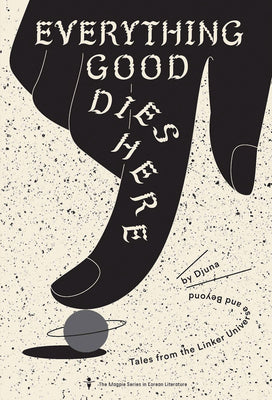 Book cover for Everything Good Dies Here: Tales from the Linker Universe and Beyond
