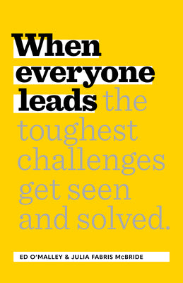 Book cover for When Everyone Leads: How the Toughest Challenges Get Seen and Solved
